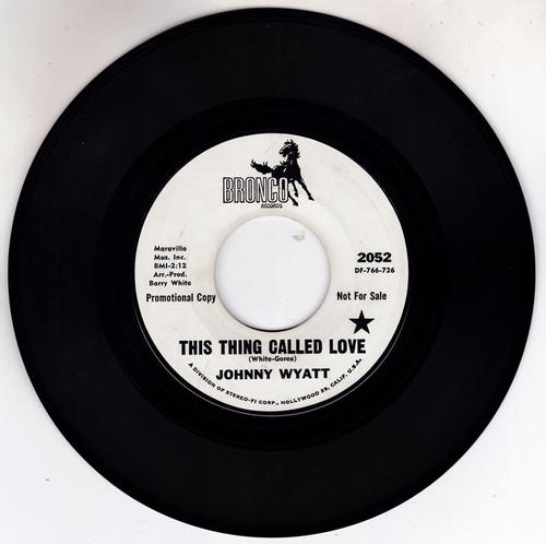 Johnny Wyatt - This Thing Called Love / same: 2:12 version - Bronco 2052 DJ