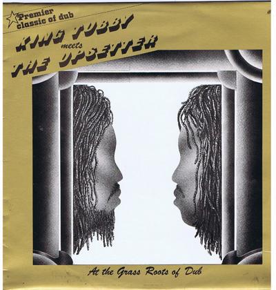 King Tubby Meets The Upsetter At The/ Grass Roots Of Dub