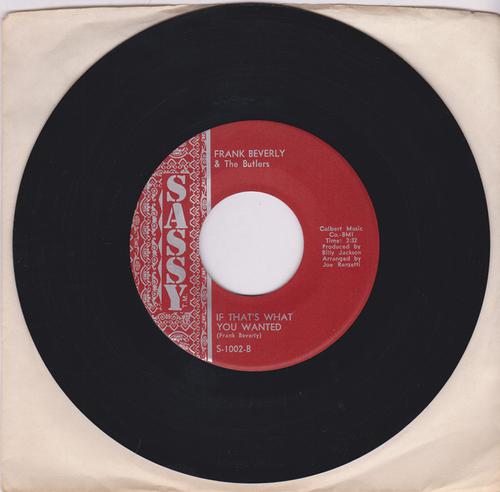 Frank Beverly & The Butlers - If That's What You Wanted / Love ( Your Pain Goes Deep ) - Sassy S 102 MANSHIP MINT