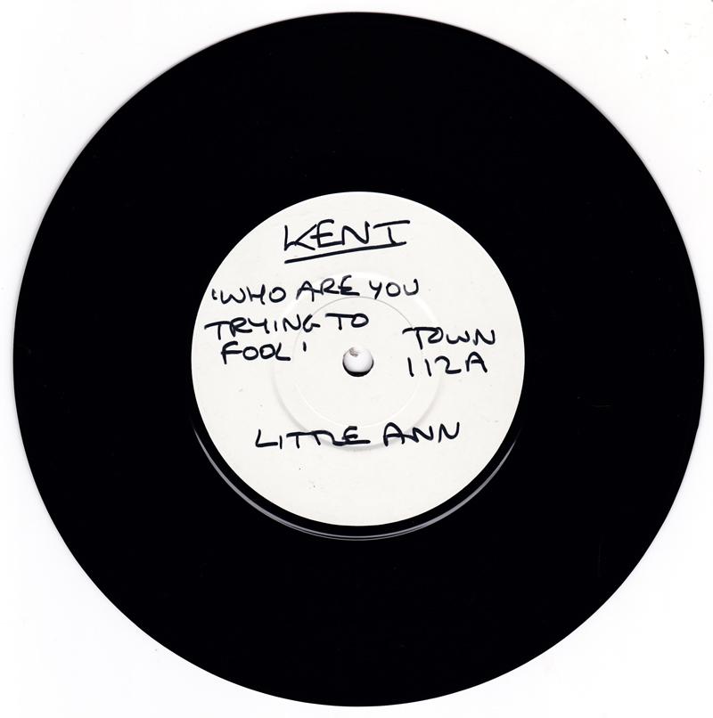 Little Ann - Who Are You Trying To Fool / I Got To Have You - Kent Town 112 test press