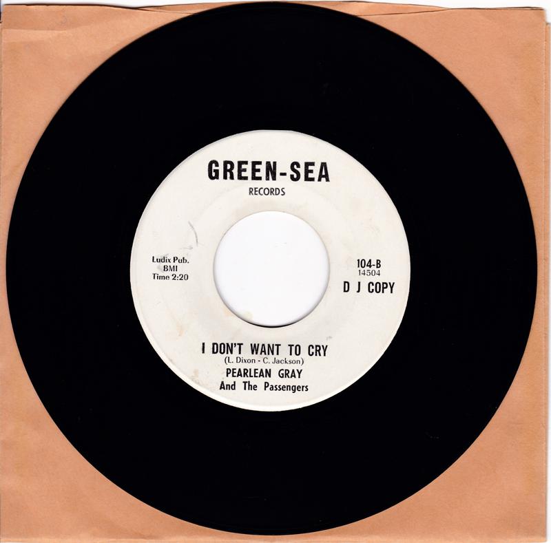Pearlean Gray and The Passengers - I Don't Want To Cry / The Love Of My Man - Green-Sea 104 DJ